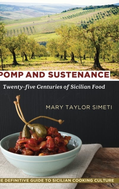 Pomp and Sustenance - Twenty-five Centuries of Sicilian Food