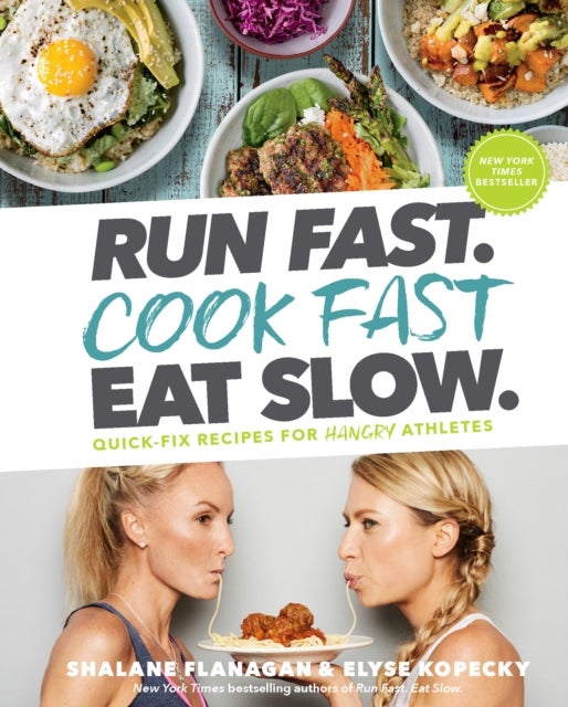 Run Fast. Cook Fast. Eat Slow. - Quick-Fix Recipes for Hangry Athletes