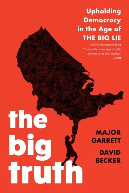 The Big Truth - Upholding Democracy in the Age of "The Big Lie"