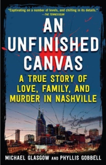 An Unfinished Canvas - A True Story of Love, Family, and Murder in Nashville