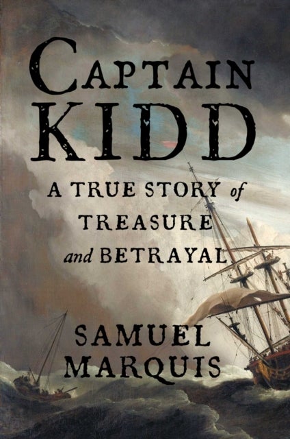 Captain Kidd - A True Story of Treasure and Betrayal