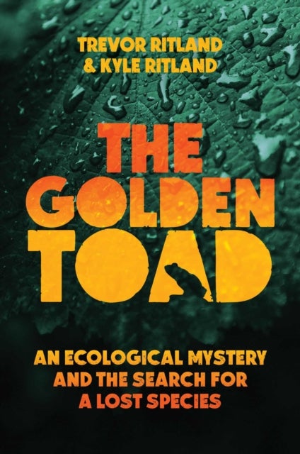 The Golden Toad - An Ecological Mystery and the Search for a Lost Species