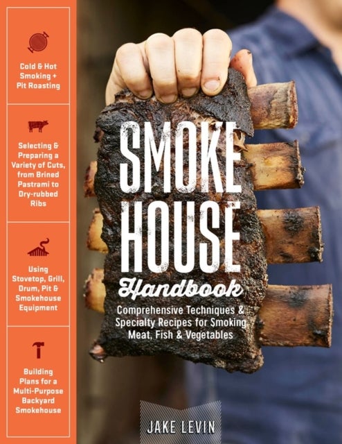 Smokehouse Handbook - Comprehensive Techniques & Specialty Recipes for Smoking Meat, Fish & Vegetables
