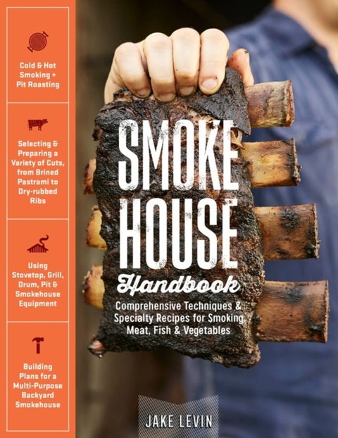 Smokehouse Handbook - Comprehensive Techniques & Specialty Recipes for Smoking Meat, Fish & Vegetables