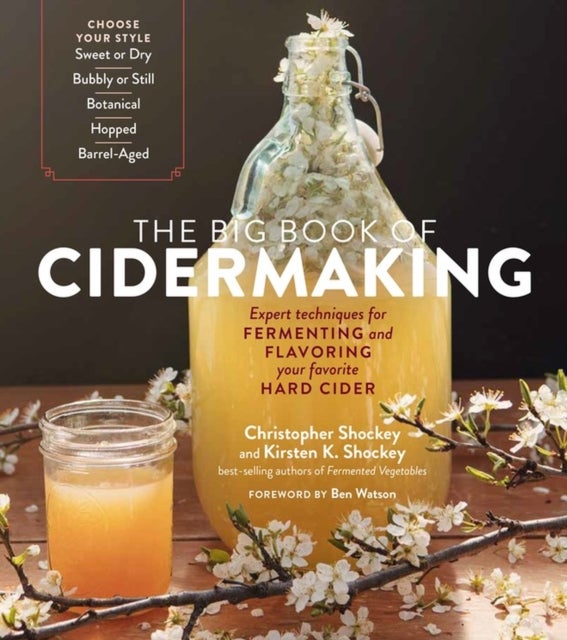 The Big Book of Cidermaking - Expert Techniques for Fermenting and Flavoring Your Favorite Hard Cider