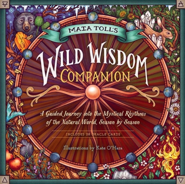 Maia Toll's Wild Wisdom Companion - A Guided Journey into the Mystical Rhythms of the Natural World, Season by Season