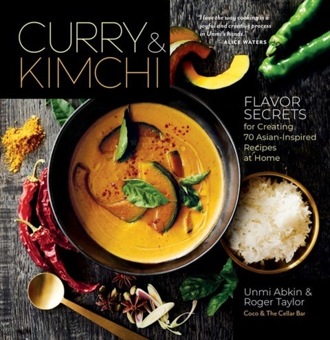 Curry and Kimchi: Flavor Secrets for Creating 70 Asian-Inspired Recipes at Home - Flavor Secrets for Creating 70 Asian-Inspired Recipes at Home