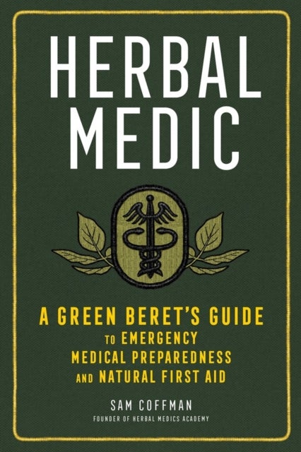 Herbal Medic - A Green Beret's Guide to Emergency Medical Preparedness and Natural First Aid