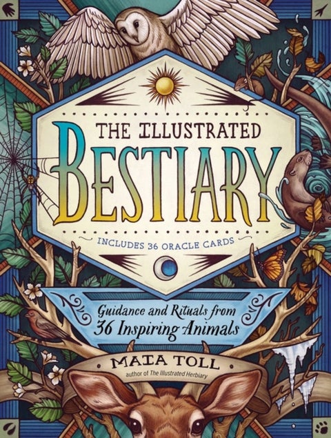 The Illustrated Bestiary - Guidance and Rituals from 36 Inspiring Animals