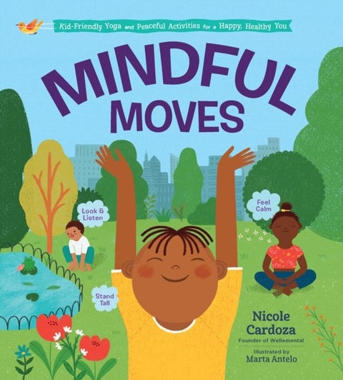 Mindful Moves - Kid-Friendly Yoga and Peaceful Activities for a Happy, Healthy You