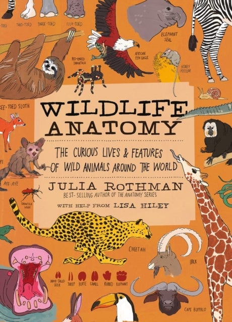 Wildlife Anatomy - The Curious Lives & Features of Wild Animals around the World