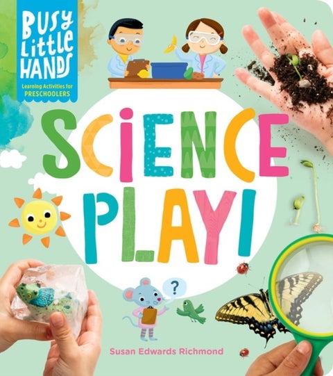 Busy Little Hands: Science Play! - Learning Activities for Preschoolers