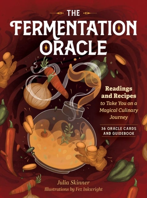 The Fermentation Oracle - Readings and Recipes to Take You on a Magical Culinary Journey; 36 Oracle Cards and Guidebook