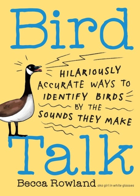 Bird Talk - Hilariously Accurate Ways to Identify Birds by the Sounds They Make