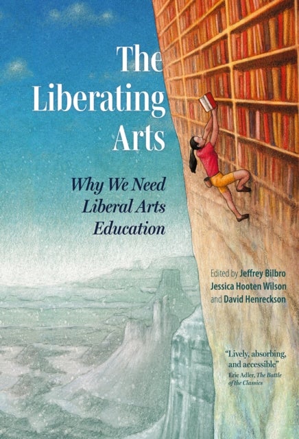 The Liberating Arts - Why We Need Liberal Arts Education
