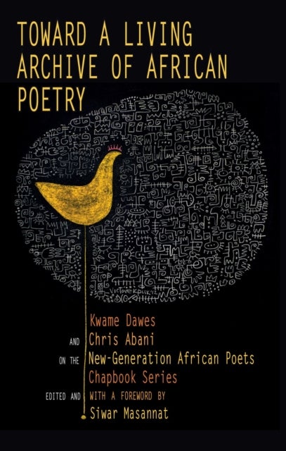 Toward a Living Archive of African Poetry - Kwame Dawes and Chris Abani on the New-Generation African Poets Chapbook