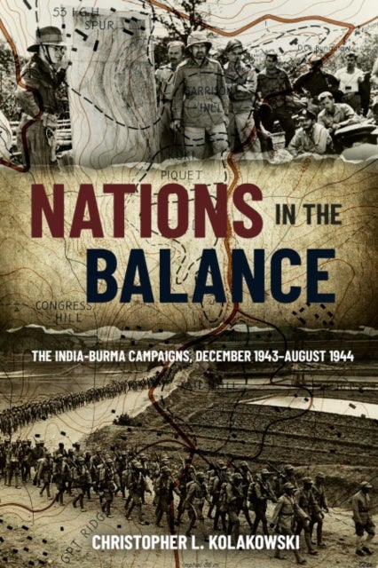 Nations in the Balance - The India-Burma Campaigns, December 1943-August 1944