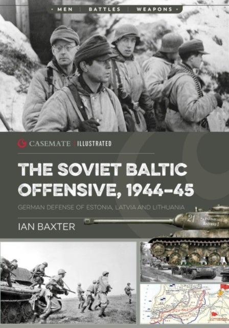 The Soviet Baltic Offensive, 1944-45 - German Defense of Estonia, Latvia, and Lithuania