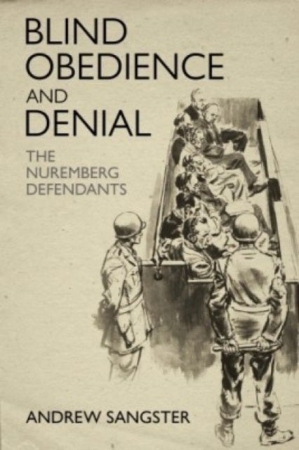 Blind Obedience and Denial - The Nuremberg Defendants