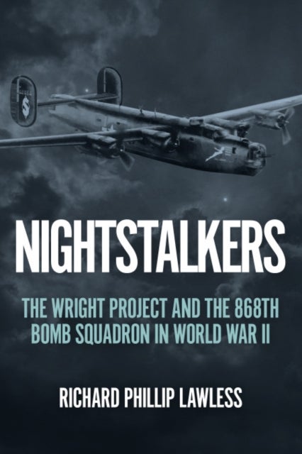 Nightstalkers - The Wright Project and the 868th Bomb Squadron in World War II