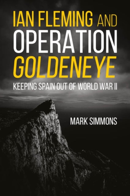Ian Fleming and Operation Golden Eye - Keeping Spain out of World War II
