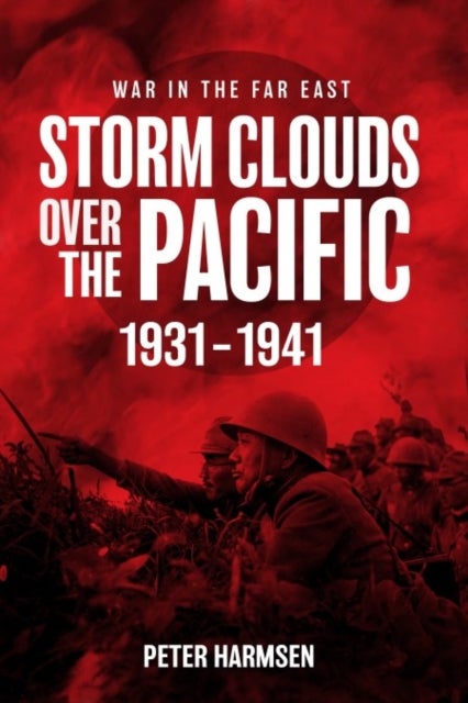 Storm Clouds Over the Pacific - War in the Far East Volume 1