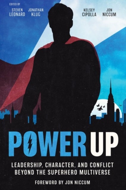 Power Up - Leadership, Character, and Conflict Beyond the Superhero Multiverse