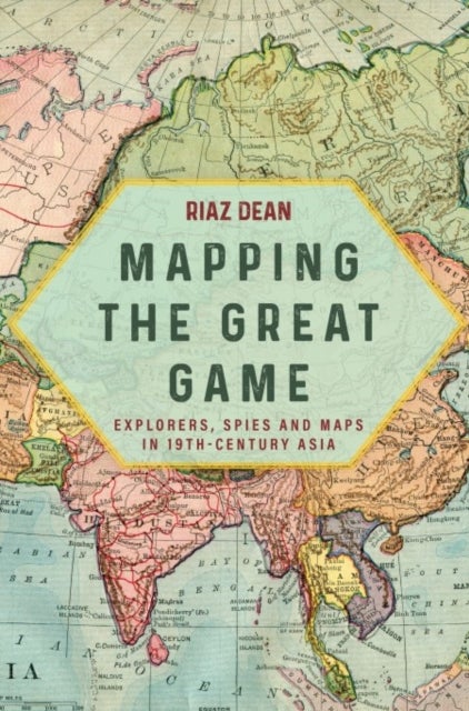 Mapping the Great Game - Explorers, Spies and Maps in 19th-century Asia