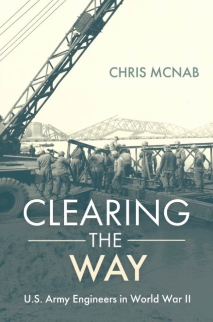 Clearing the Way - U.S. Army Engineers in World War II