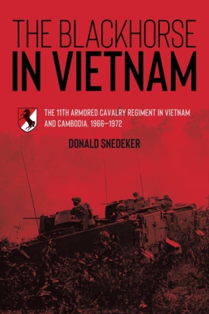 The Blackhorse in Vietnam - The 11th Armored Cavalry Regiment in Vietnam and Cambodia, 1966–1972