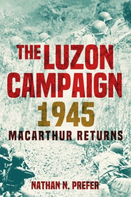 The Luzon Campaign 1945 - MacArthur Returns