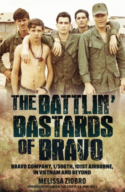 The Battlin' Bastards of Bravo - Bravo Company, 1/506th, 101st Airborne, in Vietnam and Beyond