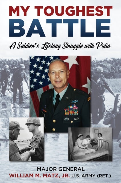 My Toughest Battle - A Soldier's Lifelong Struggle with Polio