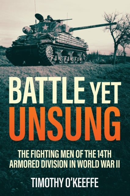Battle Yet Unsung - The Fighting Men of the 14th Armored Division in World War II