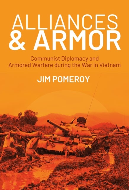 Alliances & Armor - Communist Diplomacy and Armored Warfare during the War in Vietnam