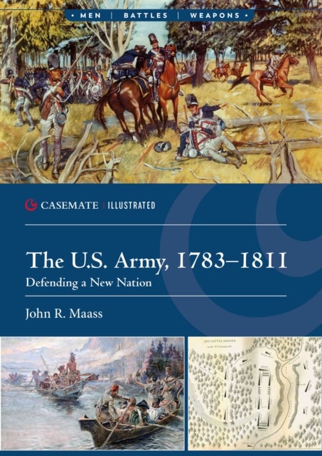The U.S. Army, 1783–1811 - Defending a New Nation