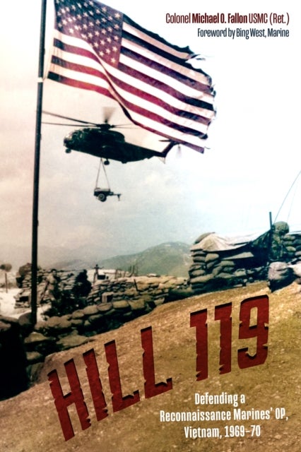 Hill 119 - Defending a Reconnaissance Marines’ OP, Vietnam, 1969–70