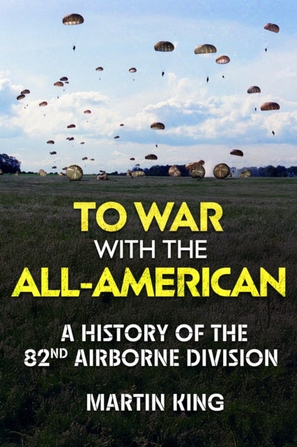 To War with the All-American - A History of the 82nd Airborne Division