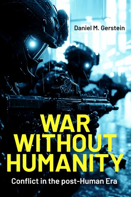 War Without Humanity - Conflict in the Post-Human Era