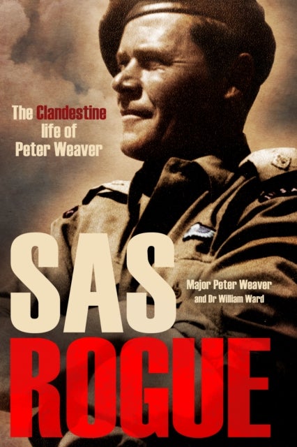 SAS Rogue - The Clandestine Life of Peter Weaver