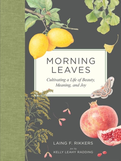 Morning Leaves - Cultivating a Life of Beauty, Meaning, and Joy