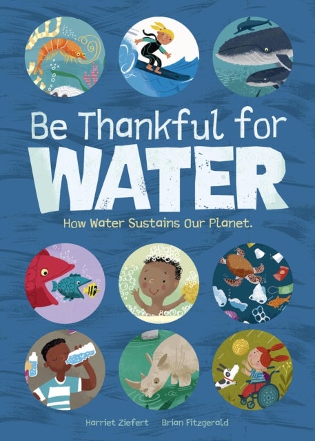 Be Thankful for Water - How water sustains our planet