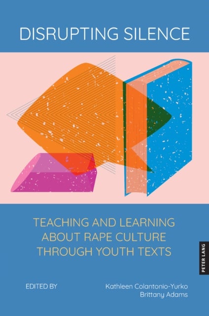 Disrupting Silence - Teaching and Learning about Rape Culture through Youth Texts