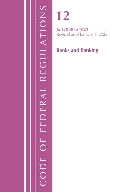 Code of Federal Regulations, Title 12 Banks and Banking 900-1025, Revised as of January 1, 2022 - Part 1