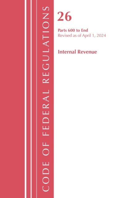 Code of Federal Regulations, Title 26 Internal Revenue 600-END, Revised as of April 1, 2024