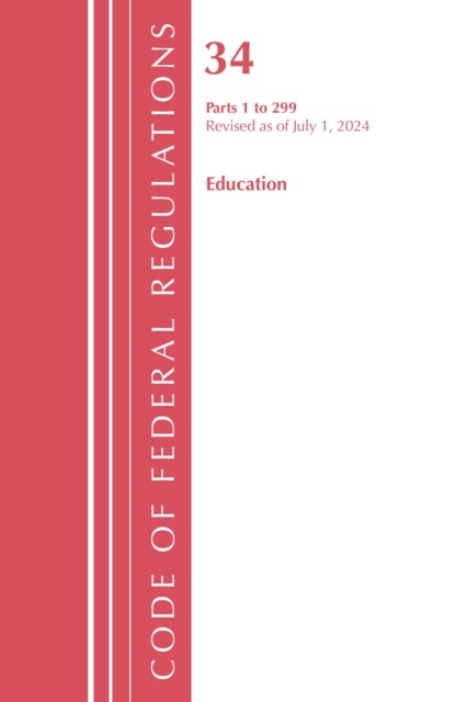 Code of Federal Regulations, Title 34 Education 1-299, Revised as of July 1, 2024