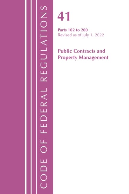 Code of Federal Regulations, Title 41 Public Contracts and Property Management 102-200, Revised as of July 1, 2022