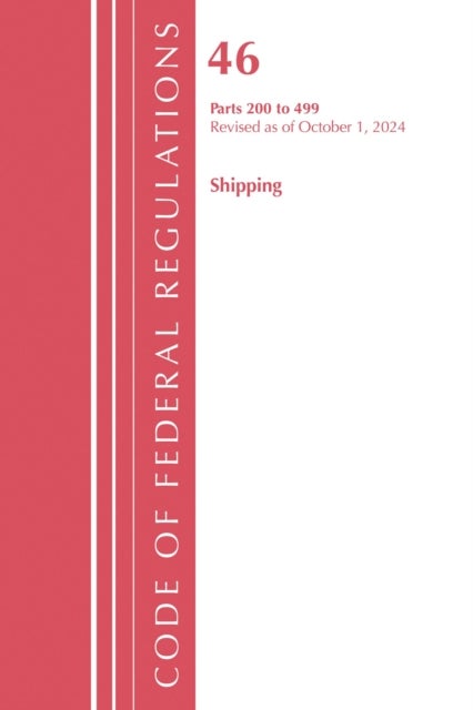 Code of Federal Regulations, Title 46 Shipping 200-499, Revised as of October 1, 2024