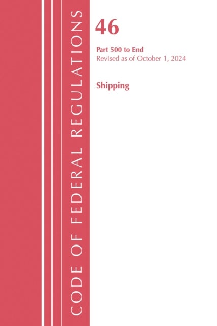 Code of Federal Regulations, TITLE 46 SHIPPING 500-END, Revised as of October 1, 2024
