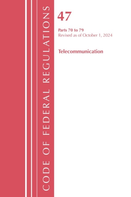 Code of Federal Regulations, Title 47 Telecommunication 70-79, Revised as of October 1, 2024